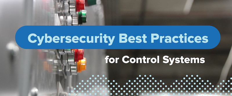 Cybersecurity Best Practices for Control Systems
