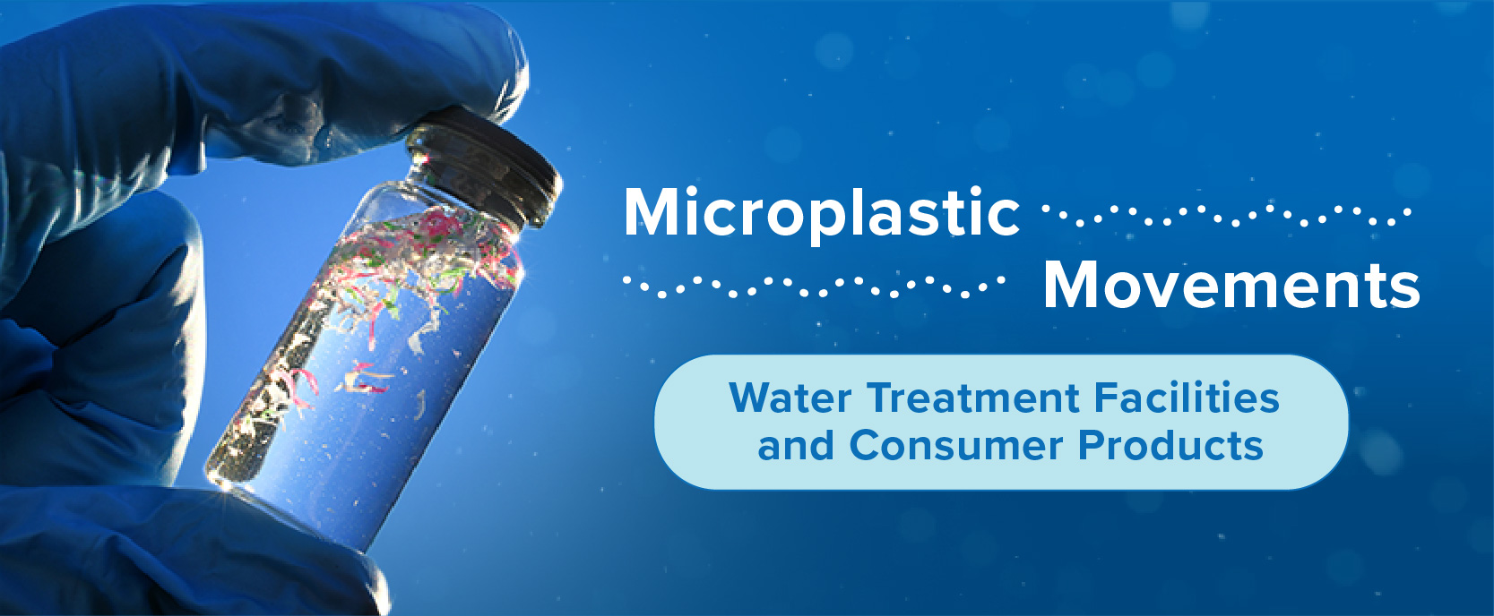 Microplastic Movements: Water Treatment Facilities and Consumer Products